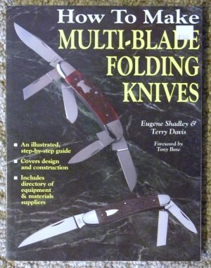 How to Make Multi-Blace Folding Knives Eugene Shadley & Terry Davis Foreword by Tony Bose c.1997