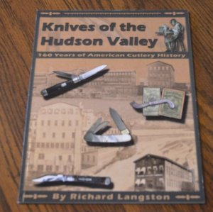 Knives of the Hudson Valley - 160 Years of American Cutlery History by Richard Langston