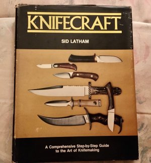 KNIFECRAFT by Sid Latham:  A Comprehensive Step-by-Step Guide to the Art of Knifemaking