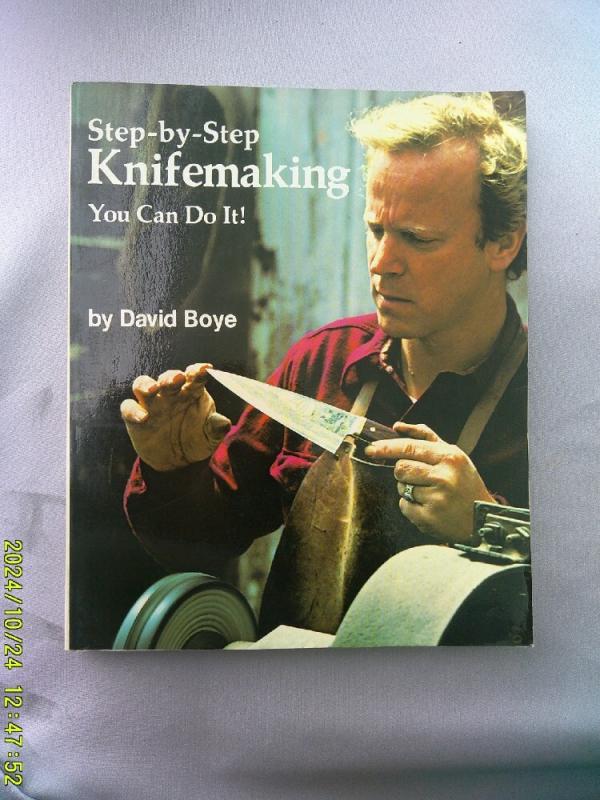 Step by Step Knifemaking by David Boye Step by Step Knifemaking by David Boye