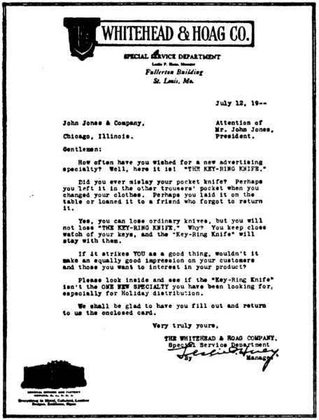 "IT MADE GOOD"<br />"The principle of the visionary or negative idea as applied to letters-that is, picturing to the reader the disadvantages of not accepting your proposition-is well illustrated in this letter. But to use the negative idea successfully you must provide a connecting link that will join the negative with the positive. The third paragraph of this letter, "Yes, you can lose ordinary knives, etc., etc.," supplies that link, so that now the more direct, positive appeal can be resorted to: "If it strikes you as a good thing, etc., etc." Have you ever thought of that before? Try your hand at it in your next letter. Enclosed with the letter was a card (to be filled out and returned) which would bring complete details, a sample and prices. The Whitehead &amp; Hoag Company kept no record of the actual returns from this letter, but it made good so positively that it has been used a number of times since on other lists."